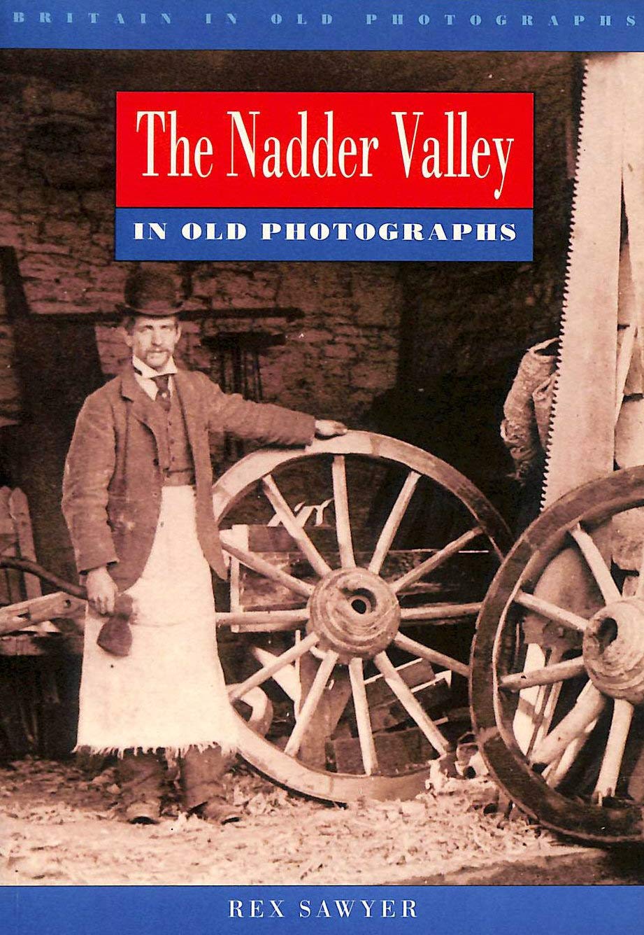 Nadder Valley in Old Photographs (Britain in Old Photographs) Sawyer, Rex