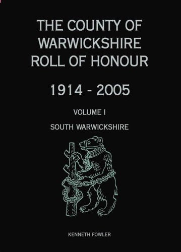 The County of Warwickshire Roll of Honour 1914 - 2005: v. 1: South Warwickshire (The County of Warwickshire Roll of Honour 1914 - 2005: South Warwickshire) Fowler, Kenneth