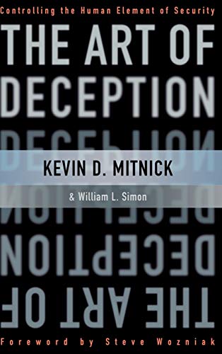 The Art of Deception: Controlling the Human Element of Security Mitnick, Kevin D.; Simon, William L. and Wozniak, Steve