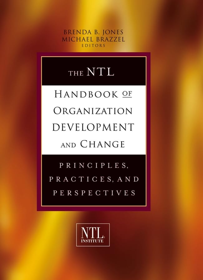 The NTL Handbook of Organization Development and Change: Principles, Practices, and Perspectives Jones, Brenda B. and Brazzel, Michael