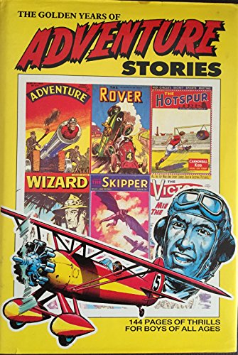 The Golden Years of Adventure Stories (Rover, Wizard, Hotspur, Victor, Hornet, Skipper, Adventure & Warlord Comic Annuals) D C Thomson