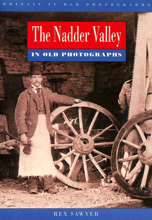 Nadder Valley in Old Photographs (Britain in Old Photographs) Sawyer, Rex