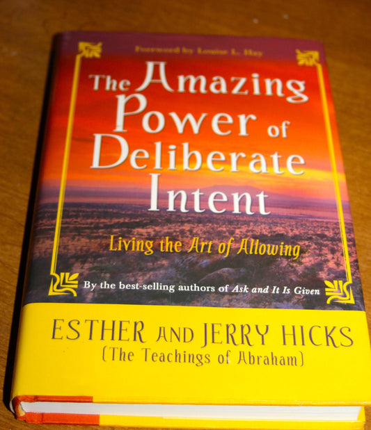 the amazing power of deliberate intent:Living the art of allowing Esther Hicks and Jerry Hicks