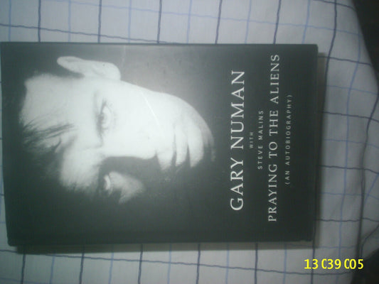 Praying to the Aliens: An Autobiography Gary Numan and Steve Malins