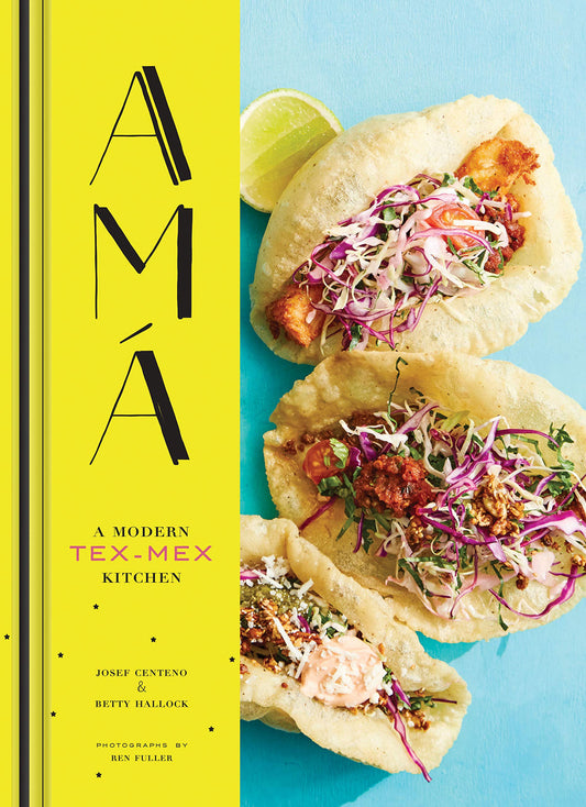 Ama: A Modern Tex-Mex Kitchen (Mexican Food Cookbooks, Tex-Mex Cooking, Mexican and Spanish Recipes) [Hardcover] Centeno, Josef; Hallock, Betty and Fuller, Renata