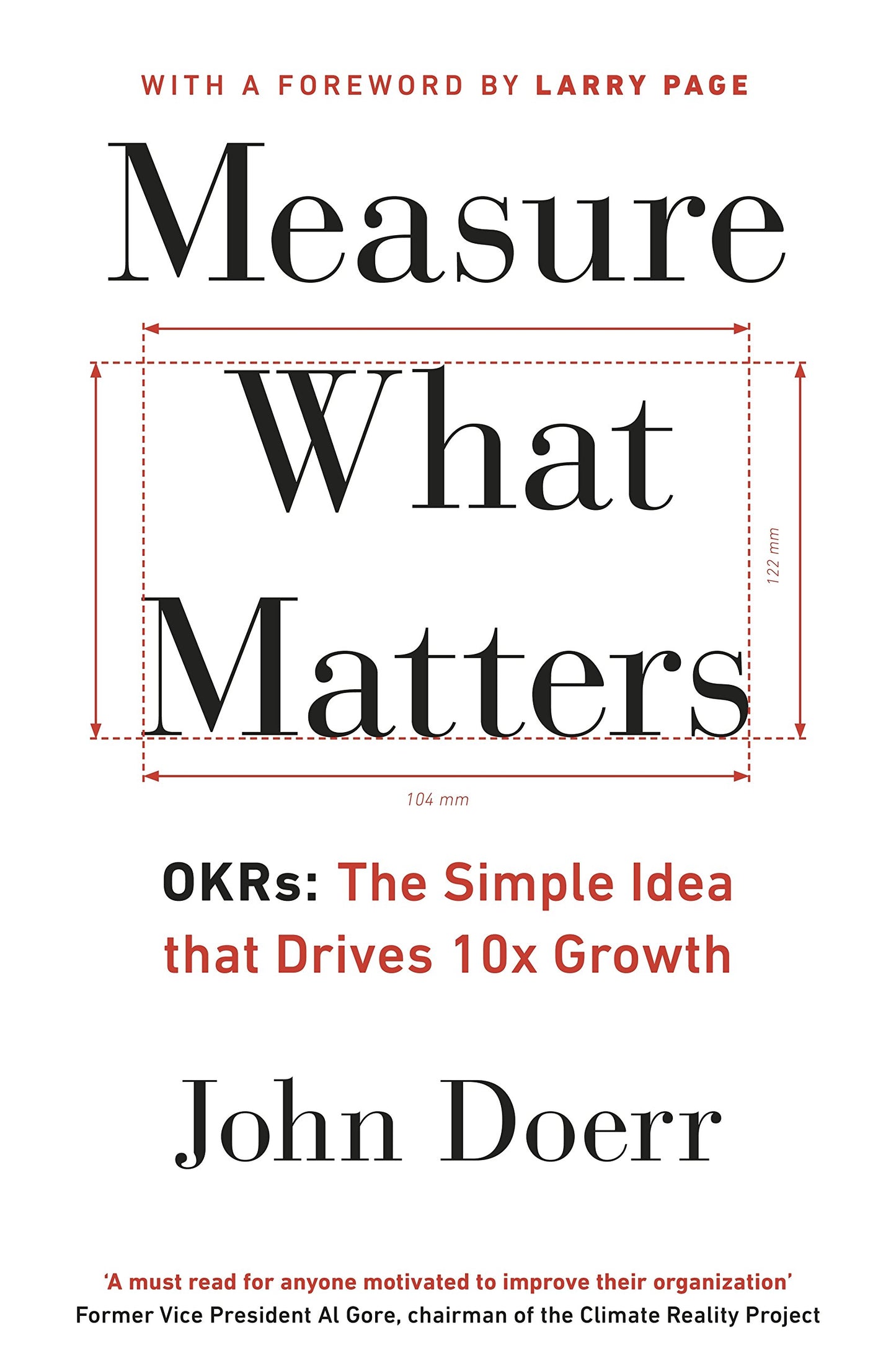 Measure What Matters: The Simple Idea that Drives 10x Growth [Paperback] Doerr, John