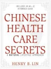 Chinese Health Care Secrets: A Natural Lifestyle Approach Lin, Henry B.