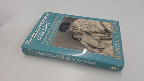 The Interpersonal World of the Infant: A View from Psychoanalysis and Developmental Psychology Stern, Daniel