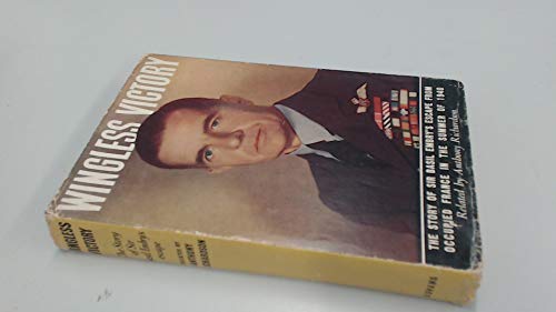 Wingless victory: The story of Sir Basil Embry's escape from occupied France in the Summer of 1940 Richardson, Anthony.