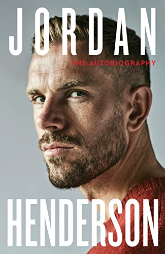 Jordan Henderson: The Autobiography: The must-read autobiography from Liverpools beloved captain [Hardcover] Henderson, Jordan