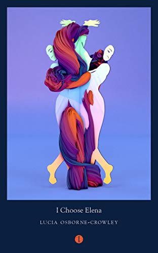 I Choose Elena: On Trauma, Memory and Survival (Mood Indigo) [Paperback] Lucia Osborne-Crowley