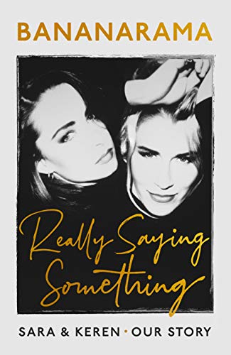 Really Saying Something: Sara & Keren  Our Bananarama Story [Hardcover] Dallin, Sara and Woodward, Keren