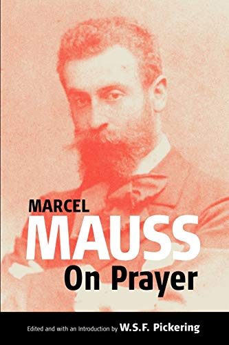 On Prayer: Text and Commentary: 0 (Publications of the Durkheim Press, 0) [Paperback] Mauss, Marcel; Mauss, M. and Pickering, W. S. F.