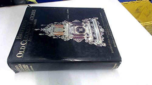Britten's Old Clocks And Watches And Their Makers: A History Of Styles In Clocks And Watches And Their Mechanisms Cecil Clutton; G H Baillie and C A Ilbert