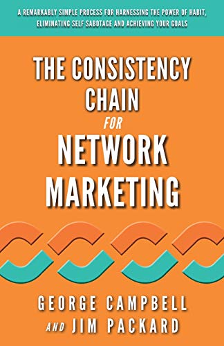 The Consistency Chain for Network Marketing: A Remarkably Simple Process for Harnessing the Power of Habit, Eliminating Self Sabotage and Achieving Your Goals [Paperback] Campbell, George; Packard, Jim; Waltz, Andrea and Fenton, Richard