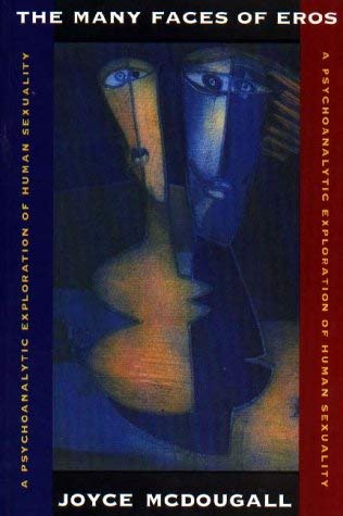 The Many Faces of Eros: Psychoanalytic Exploration of Human Sexuality McDougall, Joyce