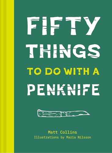 Fifty Things to Do with a Penknife: The whittler's guide to life [Hardcover] Collins, Matt