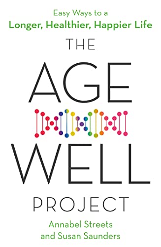 The Age-Well Project: Easy Ways to a Longer, Healthier, Happier Life [Paperback] Annabel Streets and Susan Saunders