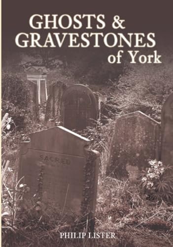 Ghosts & Gravestones of York Lister, Philip