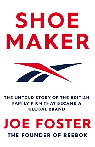 Shoemaker: The Untold Story of the British Family Firm that Became a Global Brand [Hardcover] Foster, Joe