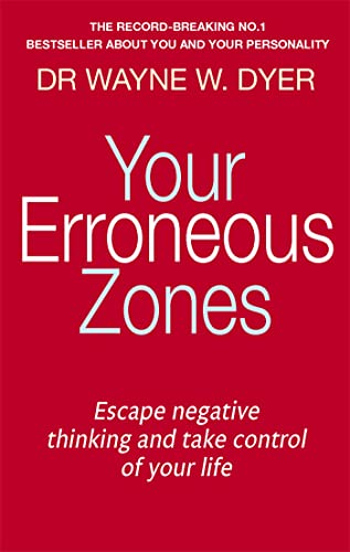 Your Erroneous Zones: Escape Negative Thinking and Take Control of Your Life [Paperback] Wayne W. Dyer