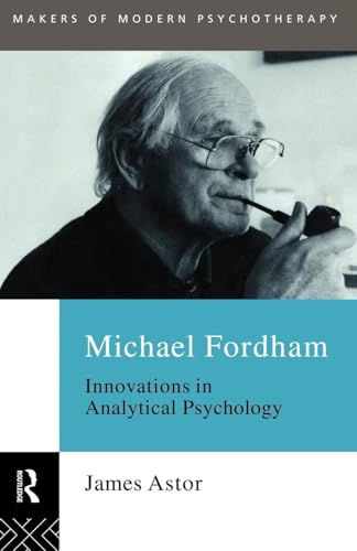 Michael Fordham: Innovations in Analytical Psychology (Makers of Modern Psychotherapy) [Paperback] Astor, James