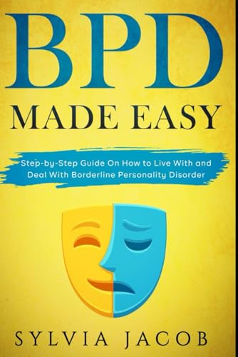 BPD Made Easy: Step-by-Step Guide On How to Live With and Deal With Borderline Personality Disorder [Paperback] Jacob, Sylvia