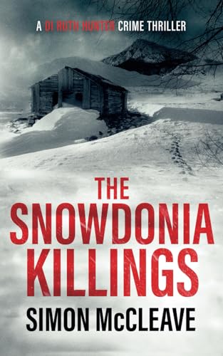 The Snowdonia Killings: A Snowdonia Murder Mystery Book 1 (A DI Ruth Hunter Crime Thriller) [Paperback] McCleave, Simon