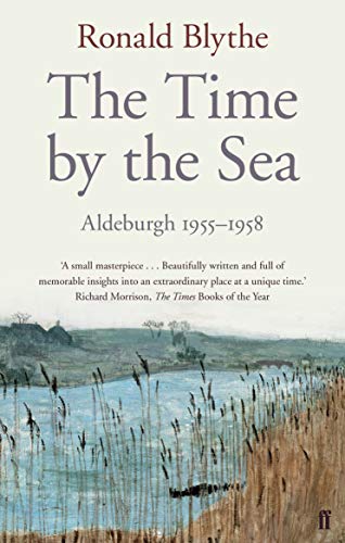 The Time by the Sea: Aldeburgh 1955-1958 [Paperback] Blythe, Dr Dr Ronald