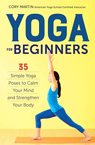 Yoga for Beginners: Simple Yoga Poses to Calm Your Mind and Strengthen Your Body [Paperback] Martin, Cory