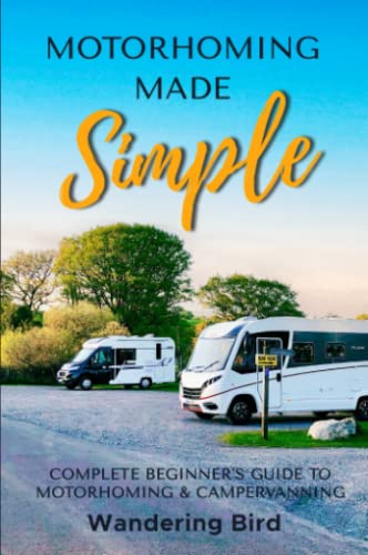 Motorhoming Made Simple: Complete Beginner's Guide to Motorhoming and Campervanning: Complete Beginner's Guide to Motorhoming & Campervanning [Paperback] Bird, Wandering and Bird, Kathryn