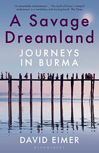 A Savage Dreamland: Journeys in Burma [Paperback] Eimer, David