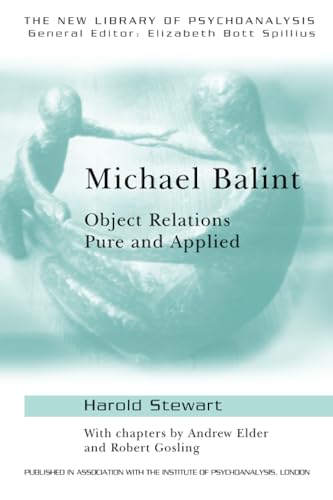 Michael Balint: Object Relations, Pure and Applied: 25 (The New Library of Psychoanalysis) [Paperback] Elder, Andrew; Gosling, Robert and Stewart, Harold