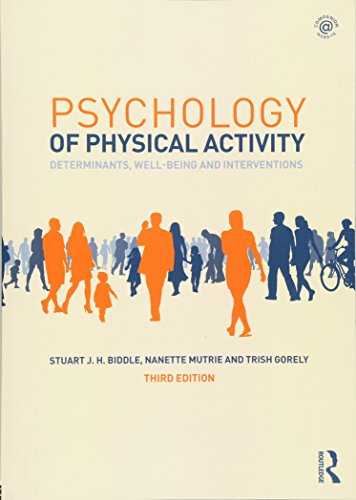 Psychology of Physical Activity: Determinants, Well-Being and Interventions Biddle, Stuart J. H.; Mutrie, Nanette and Gorely, Trish