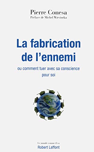 La fabrication de l'ennemi ou Comment tuer avec sa conscience pour soi Conesa, Pierre and Wieviorka, Michel
