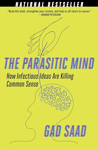The Parasitic Mind: How Infectious Ideas Are Killing Common Sense [Hardcover] Saad, Gad