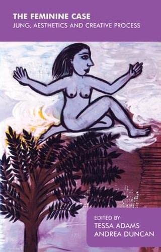 The Feminine Case: Jung, Aesthetics and Creative Process [Paperback] Adams, Tessa and Duncan, Andrea