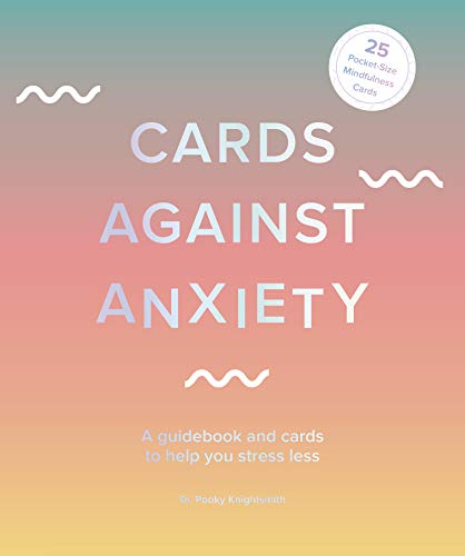 Cards Against Anxiety: A Guidebook and Cards to Help You Stress Less [Unknown Binding] Knightsmith, Dr. Pooky