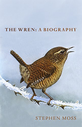 The Wren: The perfect gift for bird lovers (The Bird Biography Series, 2) [Hardcover] Moss, Stephen