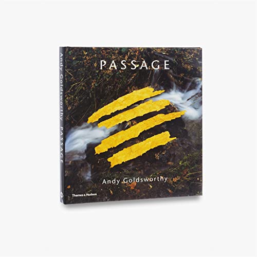 Passage: Andy Goldsworthy [Hardcover] Strauss, Anne L.; Schama, Simon; Talbott, Susan Lubowsky; Young, Dede; Hanor, Stephanie; Gilbert, Chris and Dorment, Richard