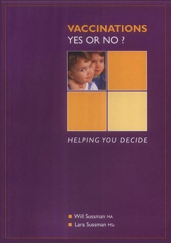 Vaccinations: Yes or No? - Helping You Decide Sussman, Laura Mary and Sussman, William