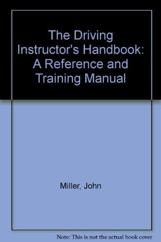 The Driving Instructor's Handbook: A Reference and Training Manual Miller, John and Stacey, Nigel