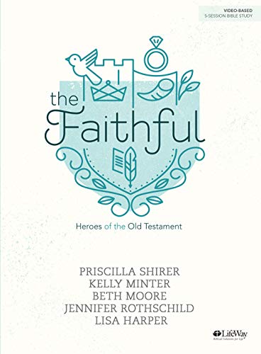 Faithful Bible Study Book, The: Heroes of the Old Testament [Paperback] Priscilla Shirer; Kelly Minter; Beth Moore; Jennifer Rothschild and Lisa Harper