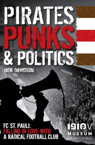 Pirates, Punks & Politics: FC St. Pauli: Falling in Love with a Radical Football Club [Paperback] Davidson, Nick