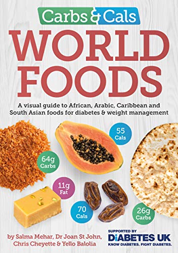 Carbs & Cals World Foods: A visual guide to African, Arabic, Caribbean and South Asian foods for diabetes & weight management [Paperback] Salma Mehar; Dr Joan St John; Chris Cheyette and Yello Balolia