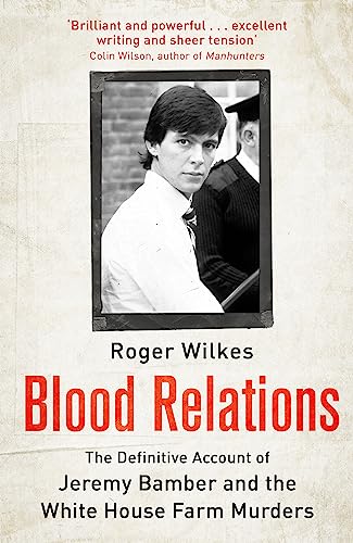 Blood Relations: The Definitive Account of Jeremy Bamber and the White House Farm Murders [Paperback] Wilkes, Roger