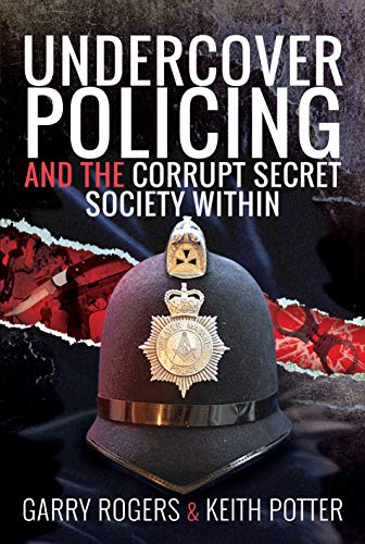 Undercover Policing and the Corrupt Secret Society Within [Hardcover] Rogers, Garry and Potter, Keith