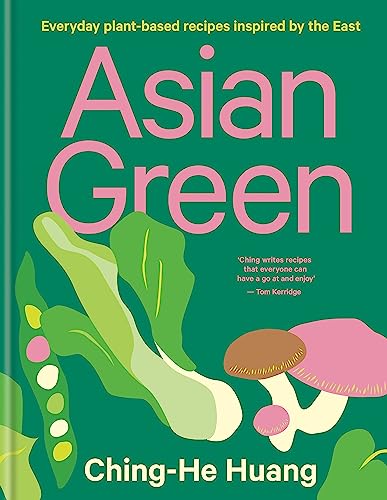Asian Green: Everyday plant-based recipes inspired by the East (Ching He Huang) [Hardcover] Huang, Ching-He