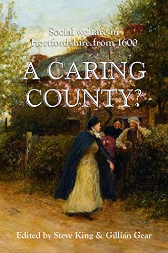 A Caring County?: Social Welfare in Hertfordshire from 1600 [Paperback] Steve King and Gillian Gear