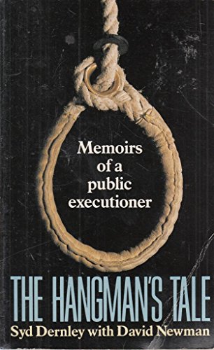 The Hangman's Tale: Memoirs of a Public Executioner Dernley, Syd and Newman, David